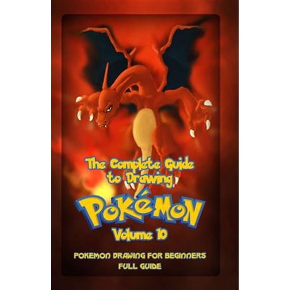 How to Draw Pokemon: The Complete Guide To Drawing Pokemon Volume 10 (Paperback)