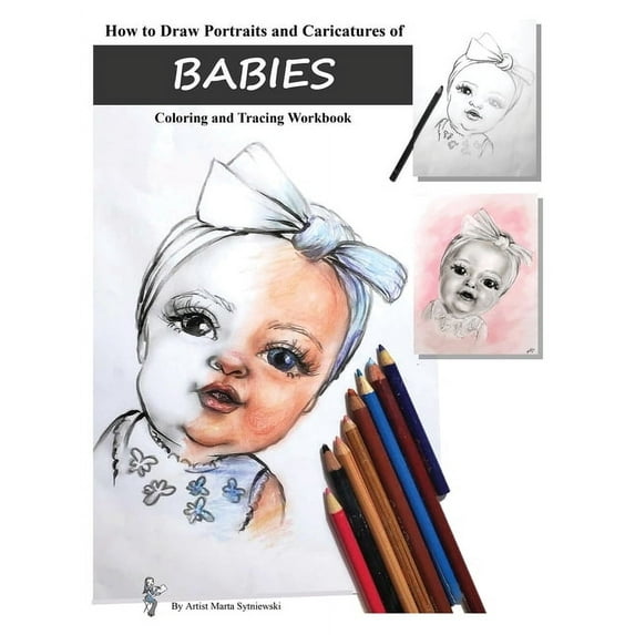 How to Draw Portraits and Caricatures of Babies: Coloring and Tracing Workbook, (Paperback)