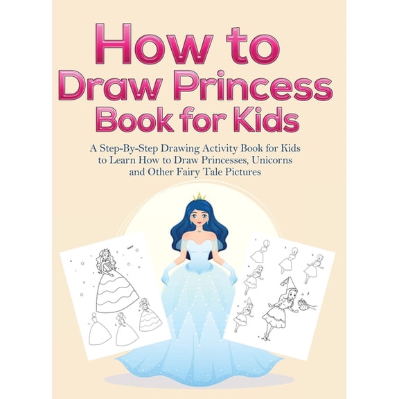 How to Draw Princess Books for Kids: A Step-By-Step Drawing Activity Book for Kids to Learn How to Draw Princesses, Unic, (Hardcover)