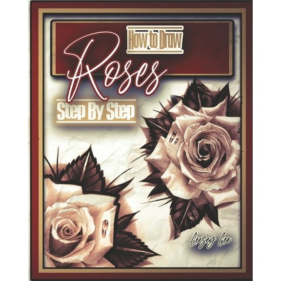 How to Draw Roses Step by Step (Paperback) by Leezey Lee