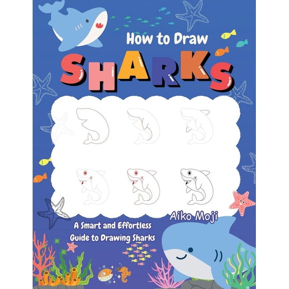 How to Draw Sharks: A Smart and Effortless Guide to Drawing Sharks, (Paperback)