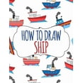 thumbnail image 1 of How to Draw Ship: A Step-by-Step Drawing and Activity Book for Kids, (Paperback), 1 of 1