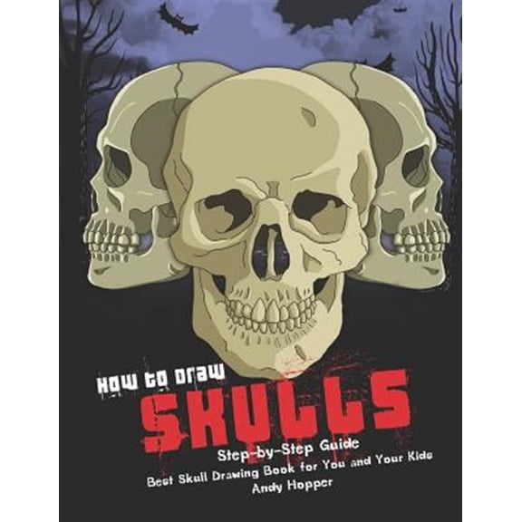 How to Draw Skulls Step-by-Step Guide: Best Skull Drawing Book for You and Your Kids (Paperback)