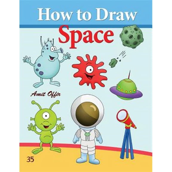 How to Draw Space : How to Draw Monsters, Spaceships, Aliens and Other Space Drawings