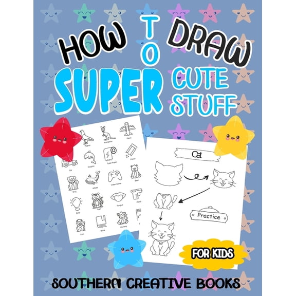 How to Draw Super Cute Stuff: A Fun And Easy Step-by-Step Guide To Draw Animals, Food, And Much More, (Paperback)