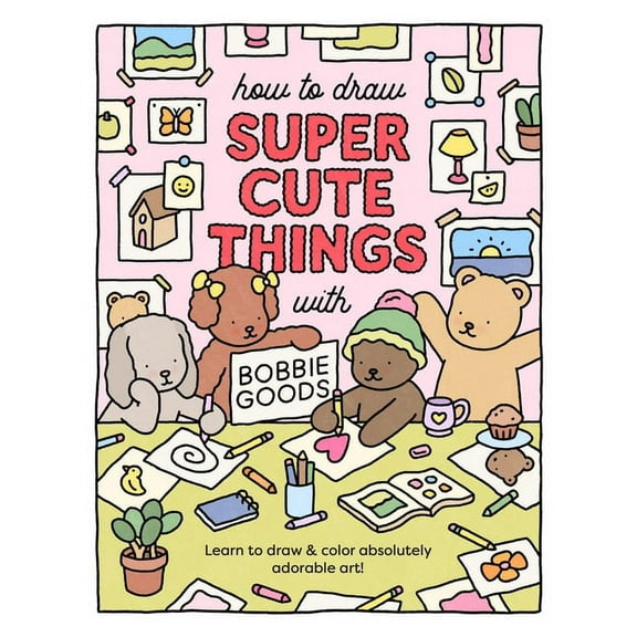 How to Draw Super Cute Things with Bobbie Goods: Learn to Draw & Color Absolutely Adorable Art!, (Paperback)