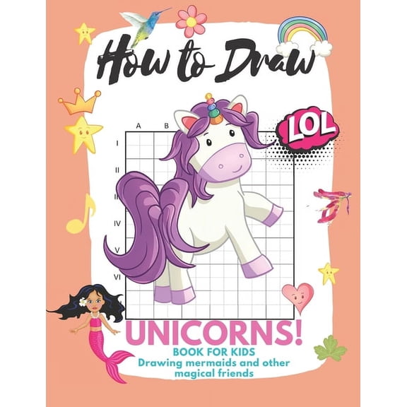 How to Draw Unicorns: Book for Kids Learn to Draw Cute Stuff Mermaids and Other Magical Friends (Easy Step-by-Step Drawing Guide) (Paperback)