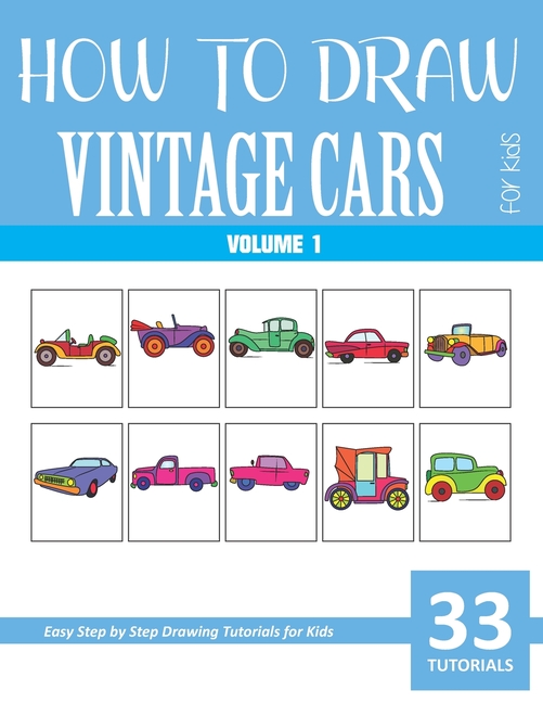 How to Draw Vintage Cars for Kids - Volume 1, (Paperback) - Walmart.com