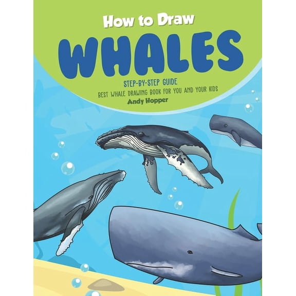 How to Draw Whales Step-by-Step Guide: Best Whale Drawing Book for You and Your Kids, (Paperback)