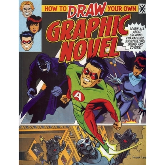 Pre-Owned How to Draw Your Own Graphic Novel: Learn All about Creating Characters, Storytelling, Lettering and Inking (Paperback) 1848378378 9781848378377