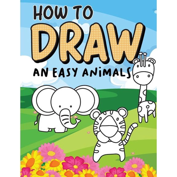 How to Draw an Easy Animals: Step by Step, Large Drawing Books for Kids