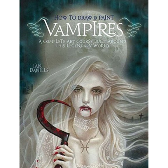 Pre-Owned How to Draw and Paint Vampires: A Complete Art Course Built Around This Legendary World (Paperback) by Ian Daniels