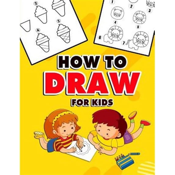 How to Draw for Kids: A Fun And Easy Step By Step Learn Drawing Book! (Step-by-Step Drawing Books) (Paperback)