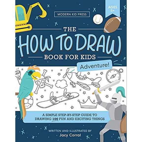 Pre-Owned How to Draw for Kids: A Simple Step-by-Step Guide to Drawing 100 Fun and Exciting Things (Adventure Edition) Paperback