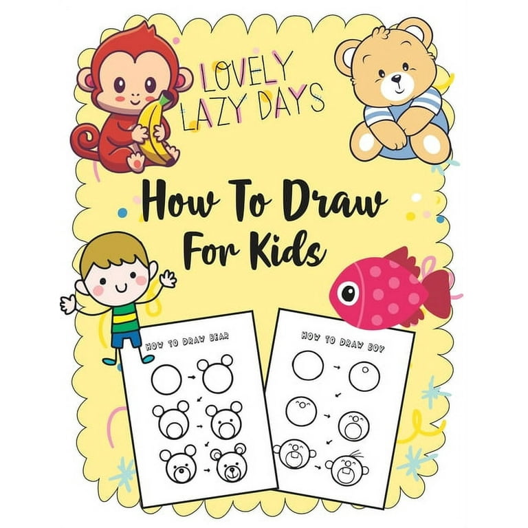 How to Draw Things for Kids: A Simple Step-by-Step Guide to Drawing 120  Cute and Funny Stuff (How to Draw for Kids)