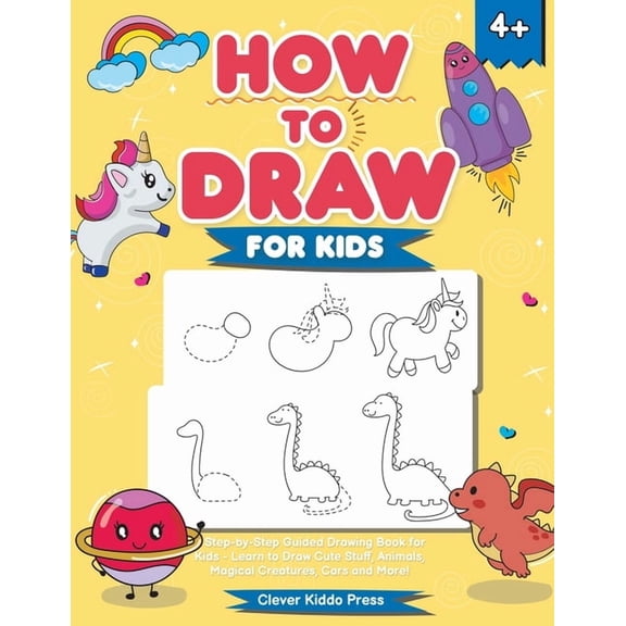 How to Draw for Kids: A Step-by-Step Guided Drawing Book for Kids - Learn to Draw Cute Stuff, Animals, Magical Creatures, (Paperback)