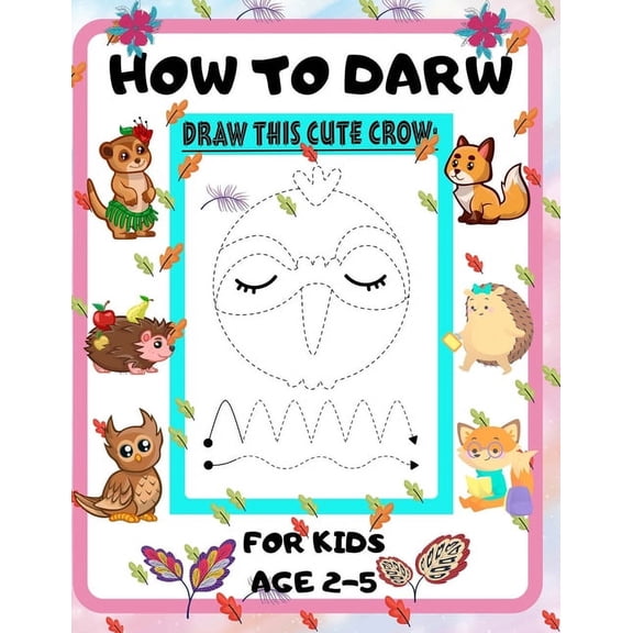 How to Draw for Kids Age 2-5: draw cute animals Step-by-Step Guide to Learn drawing size 8.5X11 inche, (Paperback)