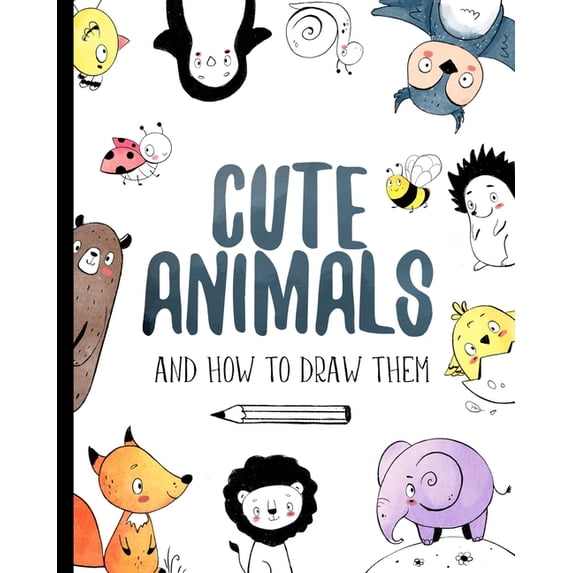 How to Draw for Kids Cute Animals And How to Draw them: Step by step ...