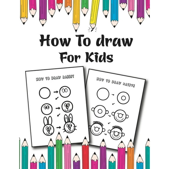 How to Draw for Kids: Easy and Fun Step-by-Step Drawing Guide for Kids Girls Boys And Toddlers, (Paperback)