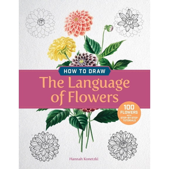 How to Draw the Language of Flowers: 100 Step-By-Step Tutorials, (Paperback)