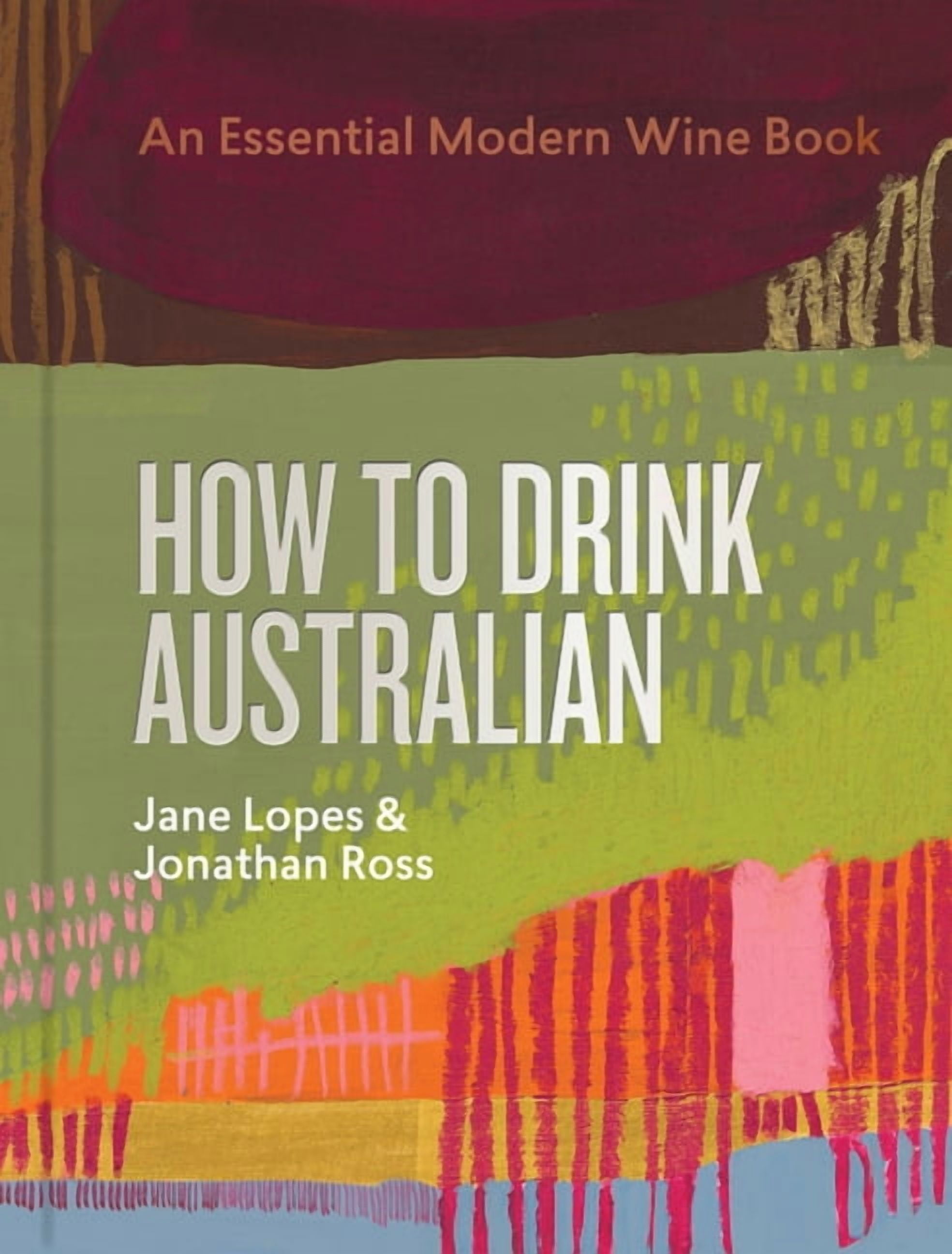How to Drink Australian: An Essential Modern Wine Book, (Hardcover)