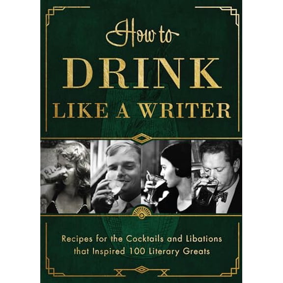 Pre-Owned How to Drink Like a Writer: Recipes for the Cocktails and Libations That Inspired 100 Literary Greats (Hardcover) 1948062488 9781948062480