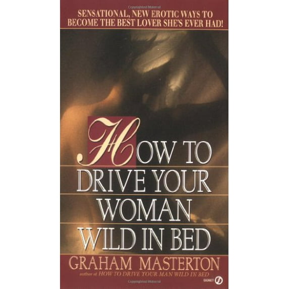 Pre-Owned How to Drive Your Woman Wild in Bed (Unknown) 0451156579 9780451156570