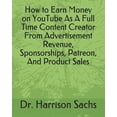 thumbnail image 1 of How to Earn Money on YouTube As A Full Time Content Creator From Advertisement Revenue, Sponsorships, Patreon, And Product Sales (Paperback), 1 of 1