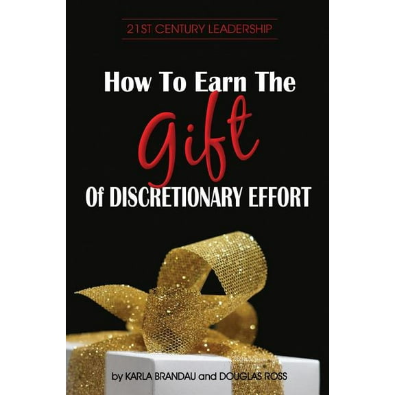 How to Earn the Gift of Discretionary Effort