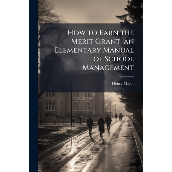 How to Earn the Merit Grant, an Elementary Manual of School Management