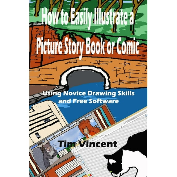 How to Easily Illustrate a Picture Story Book or Comic: Using Novice Drawing Skills and Free Software