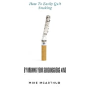 How to Easily Quit Smoking by Hacking Your Subconscious Mind, Paperback