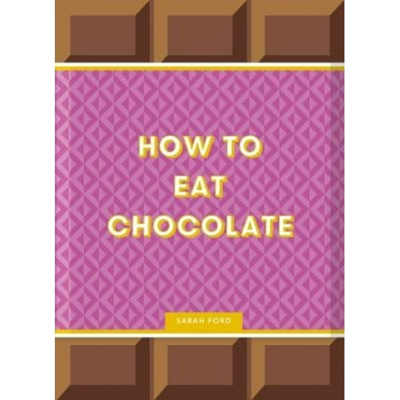 Pre-Owned How to Eat Chocolate: Delicious and Decadent Recipes (Hardcover) 1837760209 9781837760206