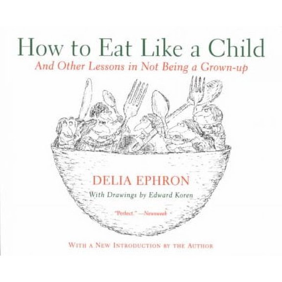Pre-Owned How to Eat Like a Child: And Other Lessons in Not Being a Grown-Up (Paperback) 0060936754 9780060936754