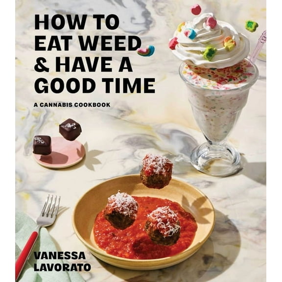 How to Eat Weed and Have a Good Time: A Cannabis Cookbook, (Hardcover)