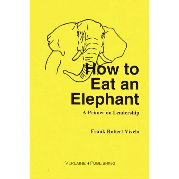 How to Eat an Elephant: A Primer on Leadership, (Paperback)