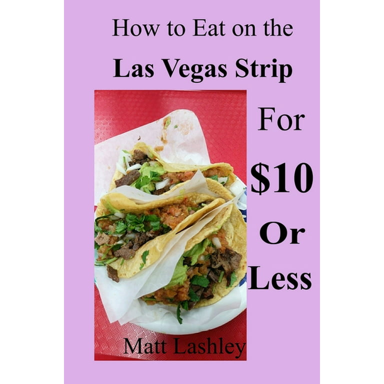 Glamour røgelse Igangværende How to Eat on the Las Vegas Strip for $10 or Less (Paperback) - Walmart.com