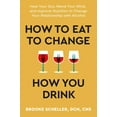 thumbnail image 1 of How to Eat to Change How You Drink: Heal Your Gut, Mend Your Mind, and Improve Nutrition to Change Your Relationship wit, (Hardcover), 1 of 1