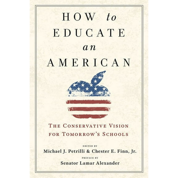 How to Educate an American : The Conservative Vision for Tomorrow's Schools (Edition 1) (Hardcover)