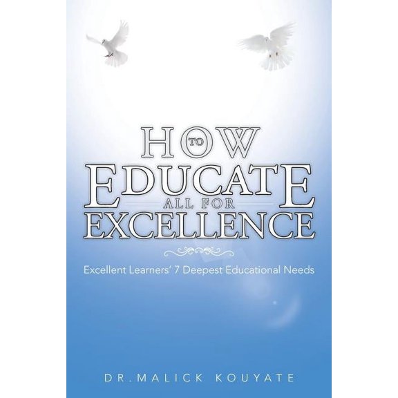 How to Educate All for Excellence: Excellent Learners' 7 Deepest Educational Needs, (Paperback)