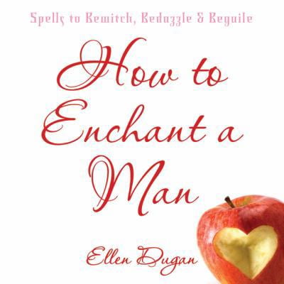 Pre-Owned How to Enchant a Man: Spells to Bewitch, Bedazzle & Beguile (Paperback) 0738711136 9780738711133