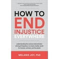 thumbnail image 1 of How to End Injustice Everywhere: Understanding the Common Denominator Driving All Injustices, to Create a Better World f, (Paperback), 1 of 1