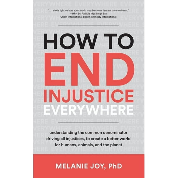 How to End Injustice Everywhere: Understanding the Common Denominator Driving All Injustices, to Create a Better World f, (Paperback)