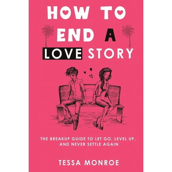 How to End a Love Story: The Breakup Guide to Let Go, Level Up, and Never Settle Again, (Paperback)