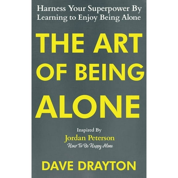 How to Enjoy Being Alone with Jordan Pet The Art of Being Alone: Harness Your Superpower By Learning to Enjoy Being Alone Inspired By Jordan Peterson, Book 1, (Paperback)