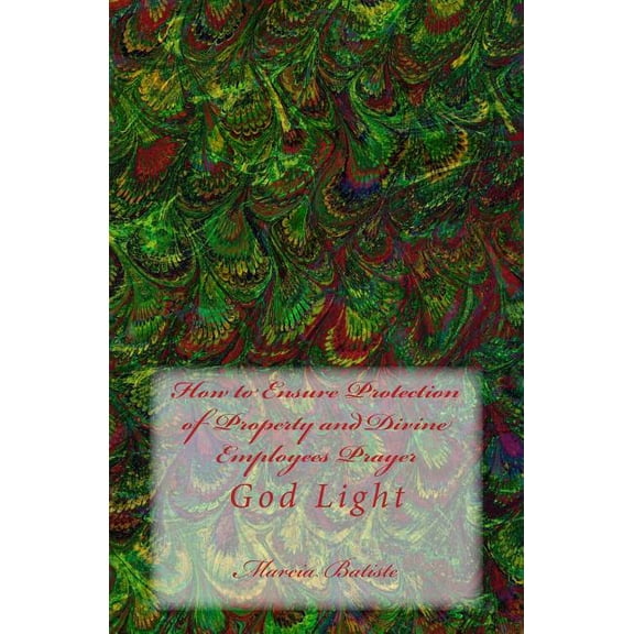 How to Ensure Protection of Property and Divine Employees Prayer: God Light, (Paperback)