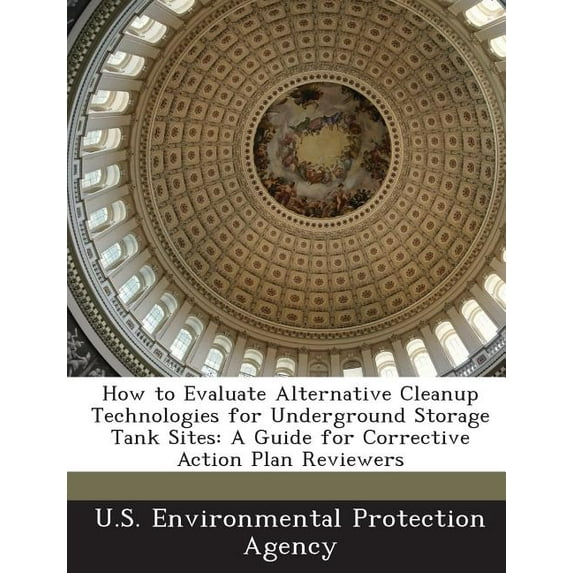 How to Evaluate Alternative Cleanup Technologies for Underground Storage Tank Sites : A Guide for Corrective Action Plan Reviewers (Paperback)