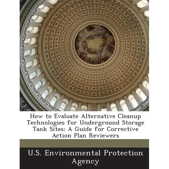 How to Evaluate Alternative Cleanup Technologies for Underground Storage Tank Sites : A Guide for Corrective Action Plan Reviewers (Paperback)