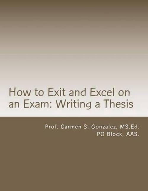 How to Exit and Excel on an Exam: Writing a Thesis: A Step by Step ...