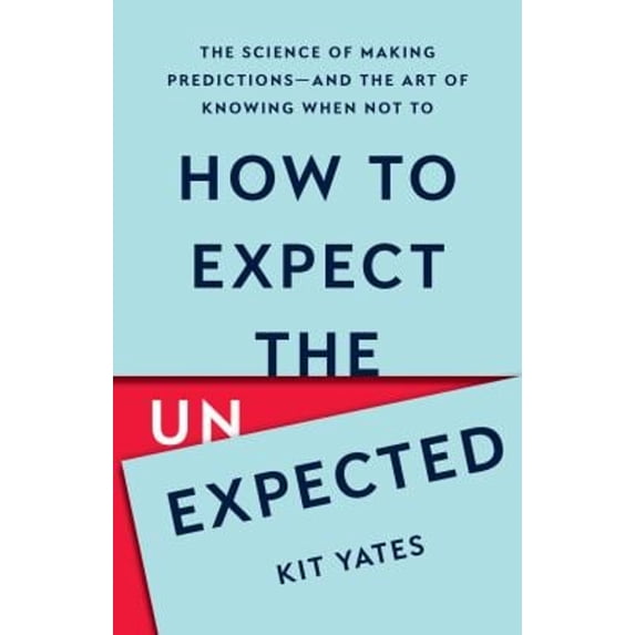 Pre-Owned How to Expect the Unexpected: The Science of Making Predictions--And the Art of Knowing When Not to (Hardcover) 1541604938 9781541604933